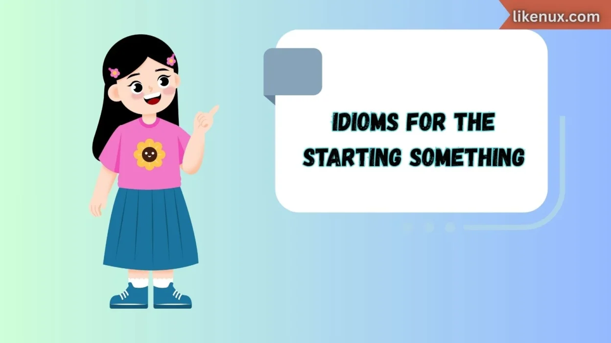 Idioms for the Starting Something