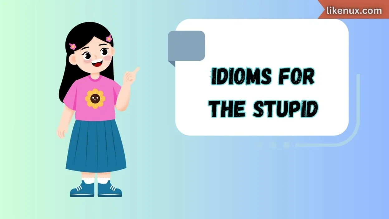 Idioms for the Stupid